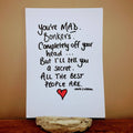 Lewis Carroll quote, You're mad, bonkers, completely off your head, from Alice in Wonderland, Handwritten A4, PRINT ONLY no frame or mount.