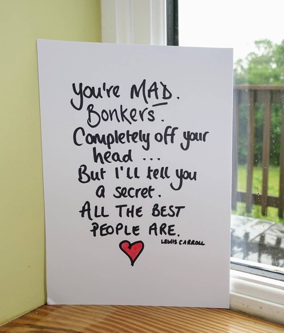 Lewis Carroll quote, You're mad, bonkers, completely off your head, from Alice in Wonderland, Handwritten A4, PRINT ONLY no frame or mount.